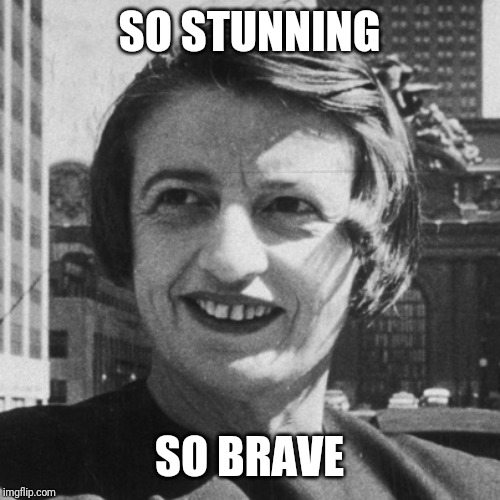 Ayn Rand | SO STUNNING; SO BRAVE | image tagged in ayn rand,memes,pepe,neckbeard libertarian,right wing,actually funny feminist jokes | made w/ Imgflip meme maker