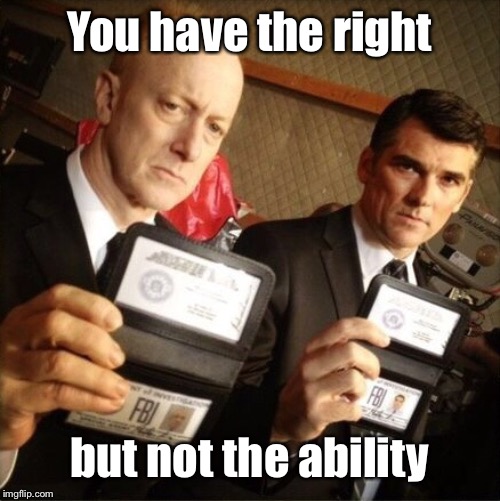 FBI | You have the right but not the ability | image tagged in fbi | made w/ Imgflip meme maker