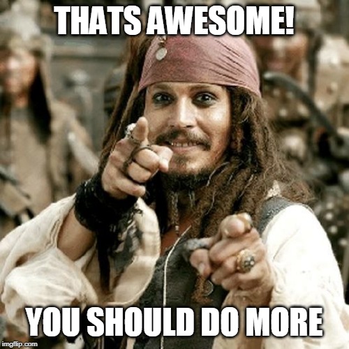 POINT JACK | THATS AWESOME! YOU SHOULD DO MORE | image tagged in point jack | made w/ Imgflip meme maker