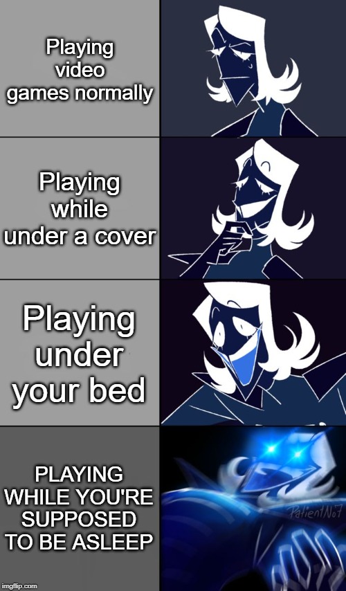 Rouxls Kaard | Playing video games normally; Playing while under a cover; Playing under your bed; PLAYING WHILE YOU'RE SUPPOSED TO BE ASLEEP | image tagged in rouxls kaard | made w/ Imgflip meme maker