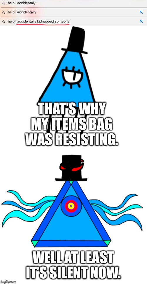 Luno, I hopw you have revival powers! | THAT’S WHY MY ITEMS BAG WAS RESISTING. WELL AT LEAST IT’S SILENT NOW. | image tagged in luno,help me,dark humor | made w/ Imgflip meme maker
