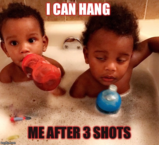 LaToya Prince | I CAN HANG; ME AFTER 3 SHOTS | image tagged in latoya prince | made w/ Imgflip meme maker