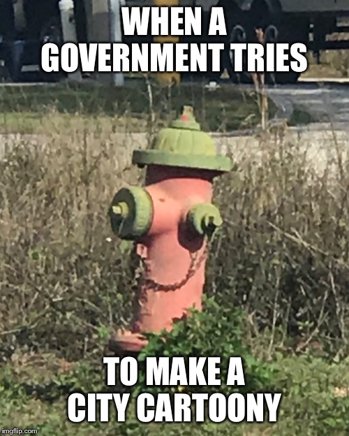 WHEN A GOVERNMENT TRIES; TO MAKE A CITY CARTOONY | made w/ Imgflip meme maker