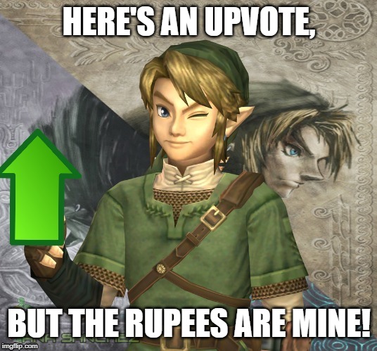 Link Upvote | HERE'S AN UPVOTE, BUT THE RUPEES ARE MINE! | image tagged in link upvote | made w/ Imgflip meme maker