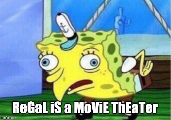 Mocking Spongebob Meme | ReGaL iS a MoViE ThEaTer | image tagged in memes,mocking spongebob | made w/ Imgflip meme maker