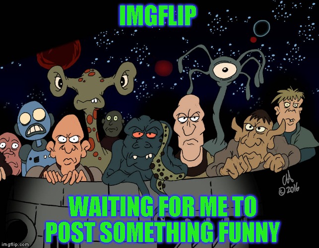 Well the jokes on you | IMGFLIP; WAITING FOR ME TO POST SOMETHING FUNNY | image tagged in just a joke,or is it | made w/ Imgflip meme maker