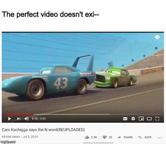 The perfect video. | The perfect video doesn't exi-- | image tagged in perfect video | made w/ Imgflip meme maker