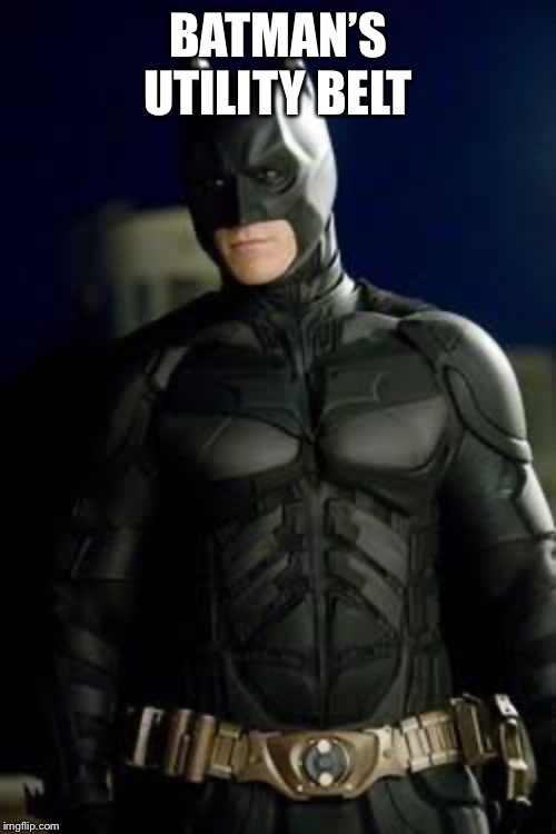 BATMAN’S UTILITY BELT | made w/ Imgflip meme maker