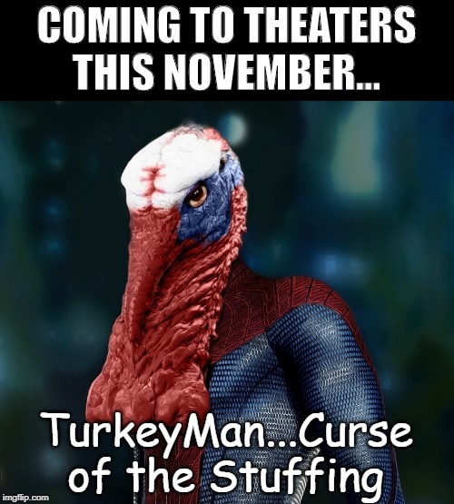 Gobble Gobble | COMING TO THEATERS THIS NOVEMBER... TurkeyMan...Curse of the Stuffing | image tagged in fake superhero | made w/ Imgflip meme maker