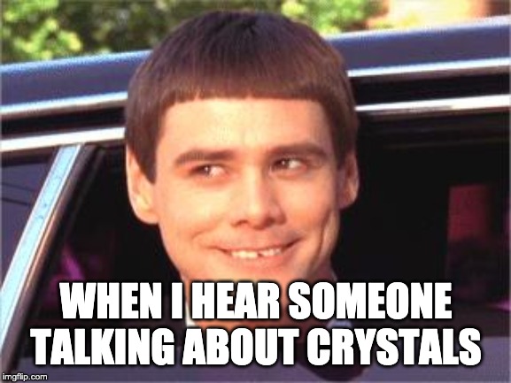 jim carey | WHEN I HEAR SOMEONE TALKING ABOUT CRYSTALS | image tagged in jim carey | made w/ Imgflip meme maker