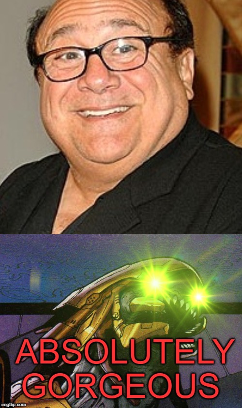 ABSOLUTELY GORGEOUS | image tagged in danny devito | made w/ Imgflip meme maker