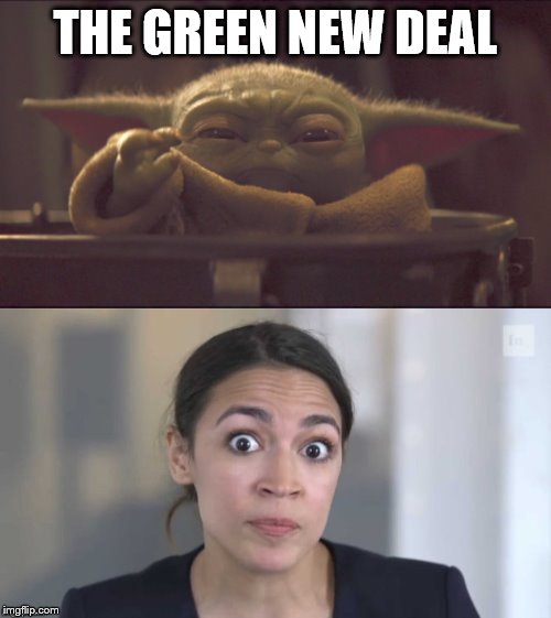 THE GREEN NEW DEAL | image tagged in baby yoda choke | made w/ Imgflip meme maker