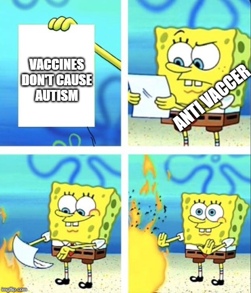 Anti Vaccer Meme | VACCINES DON'T CAUSE AUTISM; ANTI VACCER | image tagged in spongebob yeet | made w/ Imgflip meme maker