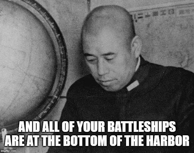 AND ALL OF YOUR BATTLESHIPS ARE AT THE BOTTOM OF THE HARBOR | made w/ Imgflip meme maker