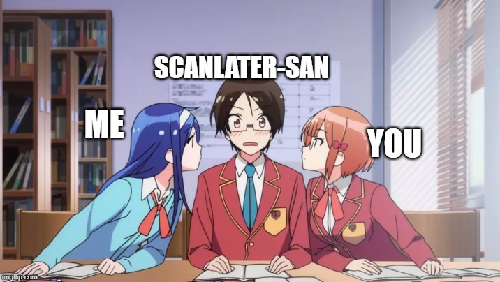 SCANLATER-SAN; YOU; ME | image tagged in anime,translater,manga | made w/ Imgflip meme maker