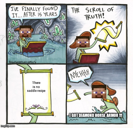 The Scroll Of Truth | There is no saddle recipe; I GOT DIAMOND HORSE ARMOR !!! | image tagged in memes,the scroll of truth | made w/ Imgflip meme maker