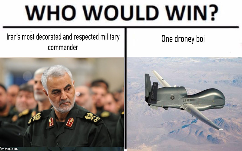 Drone Strike | Iran's most decorated and respected military commander; One droney boi | image tagged in memes,who would win,iran,air strike,drone strike | made w/ Imgflip meme maker
