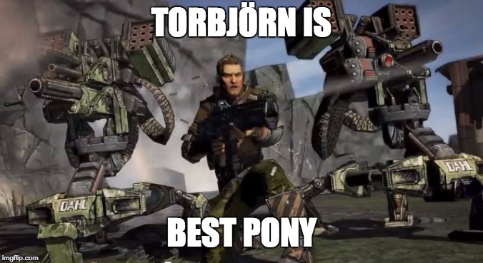 Torbjörn is best pony | TORBJÖRN IS; BEST PONY | image tagged in borderlands | made w/ Imgflip meme maker