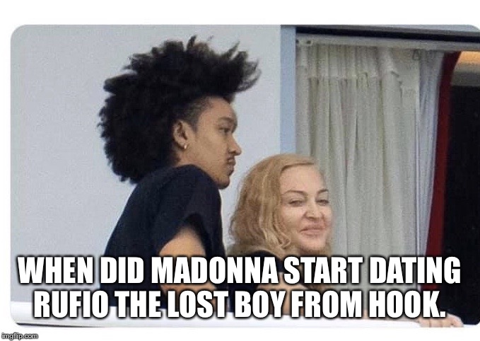 Madonna and Rufio | WHEN DID MADONNA START DATING RUFIO THE LOST BOY FROM HOOK. | image tagged in madonna and rufio | made w/ Imgflip meme maker