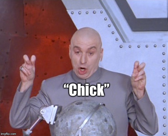 Austin Powers Quotemarks | “Chick” | image tagged in austin powers quotemarks | made w/ Imgflip meme maker