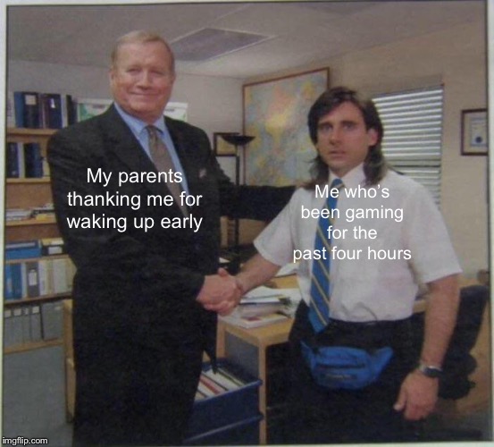 Gaming for 4 hours | Me who’s been gaming for the past four hours; My parents thanking me for waking up early | image tagged in michael scott ed truck,gaming | made w/ Imgflip meme maker