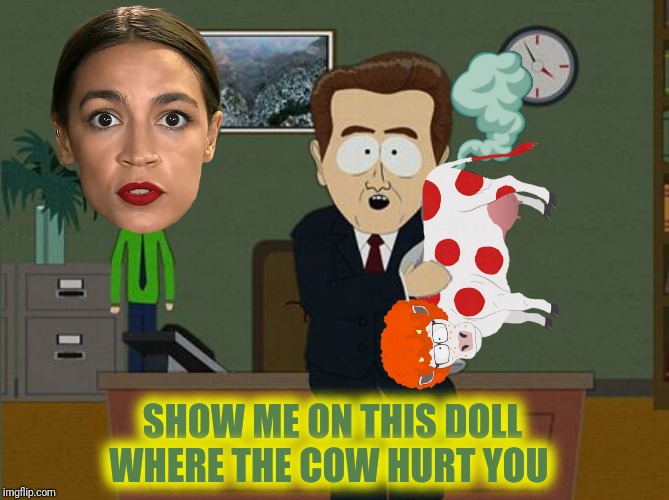 SHOW ME ON THIS DOLL WHERE THE COW HURT YOU | made w/ Imgflip meme maker