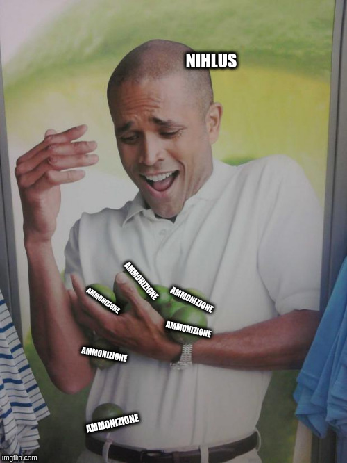 Why Can't I Hold All These Limes Meme | NIHLUS; AMMONIZIONE; AMMONIZIONE; AMMONIZIONE; AMMONIZIONE; AMMONIZIONE; AMMONIZIONE | image tagged in memes,why can't i hold all these limes | made w/ Imgflip meme maker