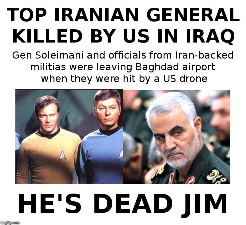 He's Dead Jim | image tagged in trump,iran,iraq,and just like that,terrorists,dead | made w/ Imgflip meme maker