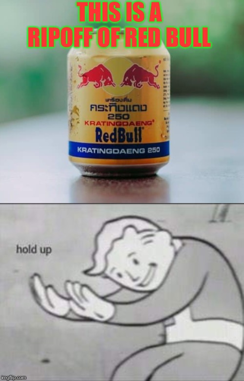 THIS IS A RIPOFF OF RED BULL | image tagged in fallout hold up | made w/ Imgflip meme maker