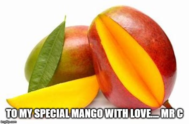 TO MY SPECIAL MANGO WITH LOVE.... MR C | made w/ Imgflip meme maker