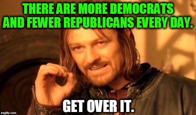 Demography is not a conspiracy. | THERE ARE MORE DEMOCRATS AND FEWER REPUBLICANS EVERY DAY. GET OVER IT. | image tagged in memes,one does not simply,demography,population,conspiracy | made w/ Imgflip meme maker