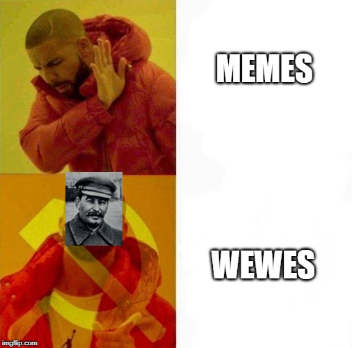 Communist Drake Meme | MEMES; WEWES | image tagged in communist drake meme | made w/ Imgflip meme maker