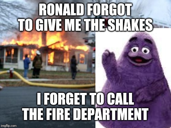 Grimace is PISSED off | RONALD FORGOT TO GIVE ME THE SHAKES; I FORGET TO CALL THE FIRE DEPARTMENT | image tagged in memes,disaster girl,mcdonald's,grimace | made w/ Imgflip meme maker