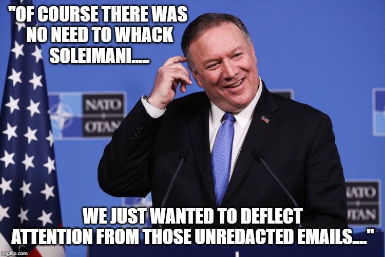 "OF COURSE THERE WAS 
NO NEED TO WHACK
SOLEIMANI..... WE JUST WANTED TO DEFLECT ATTENTION FROM THOSE UNREDACTED EMAILS...." | image tagged in iran | made w/ Imgflip meme maker