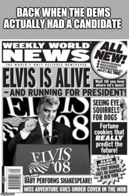 BACK WHEN THE DEMS ACTUALLY HAD A CANDIDATE | image tagged in funny memes | made w/ Imgflip meme maker