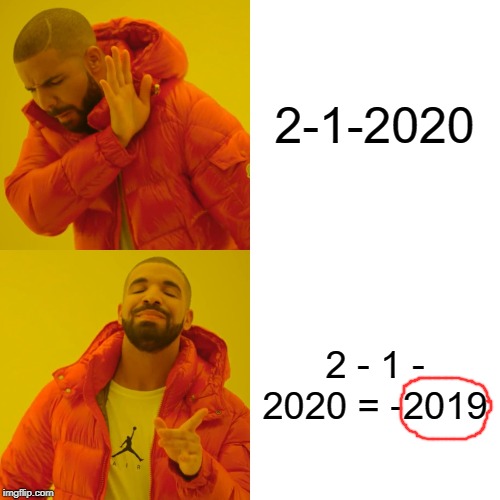 Drake Hotline Bling Meme | 2-1-2020 2 - 1 - 2020 = -2019 | image tagged in memes,drake hotline bling | made w/ Imgflip meme maker