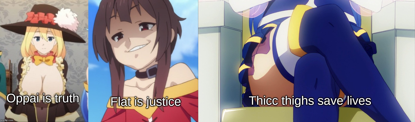 They're Known As... THE BIG THREE!!! (KonoSuba Version) | Oppai is truth; Thicc thighs save lives; Flat is justice | image tagged in aqua,megumin,darkness,konosuba,anime,memes | made w/ Imgflip meme maker