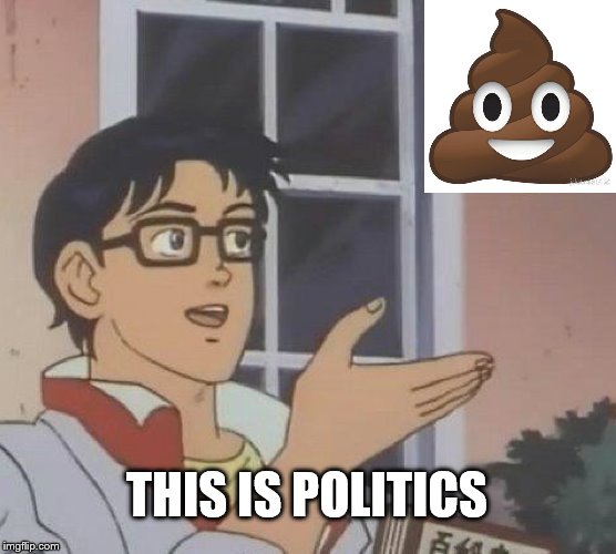 Is This A Pigeon | THIS IS POLITICS | image tagged in memes,is this a pigeon | made w/ Imgflip meme maker