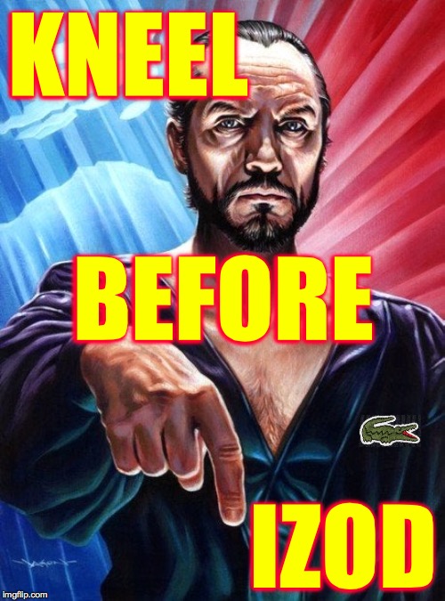 People of Earth, behold my Chinos and Docksiders!  ( : | KNEEL; BEFORE; IZOD | image tagged in memes,kneel before izod,supers,aliens | made w/ Imgflip meme maker