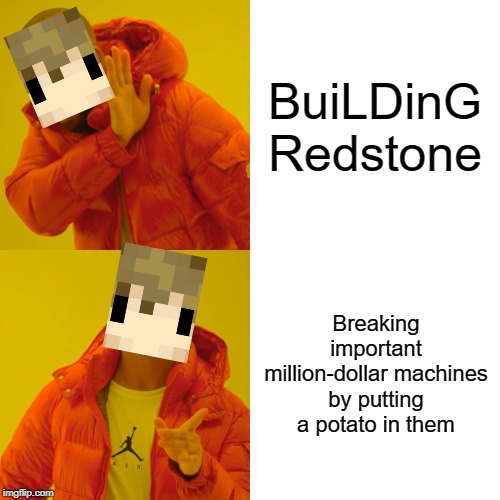 Oh, grian... | BuiLDinG
Redstone; Breaking important million-dollar machines by putting a potato in them | image tagged in memes,drake hotline bling,hermitcraft | made w/ Imgflip meme maker