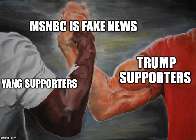 Arm wrestling meme template | MSNBC IS FAKE NEWS; TRUMP SUPPORTERS; YANG SUPPORTERS | image tagged in arm wrestling meme template | made w/ Imgflip meme maker