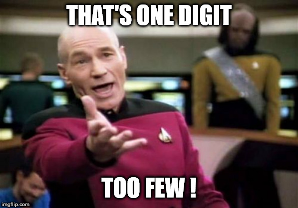 Picard Wtf Meme | THAT'S ONE DIGIT TOO FEW ! | image tagged in memes,picard wtf | made w/ Imgflip meme maker