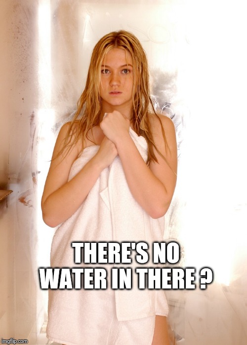 THERE'S NO WATER IN THERE ? | made w/ Imgflip meme maker