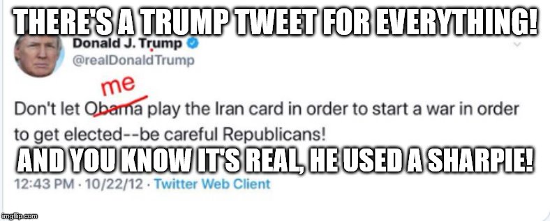 Adjusted Trump Tweet Iran | THERE'S A TRUMP TWEET FOR EVERYTHING! AND YOU KNOW IT'S REAL, HE USED A SHARPIE! | image tagged in adjusted trump tweet iran | made w/ Imgflip meme maker