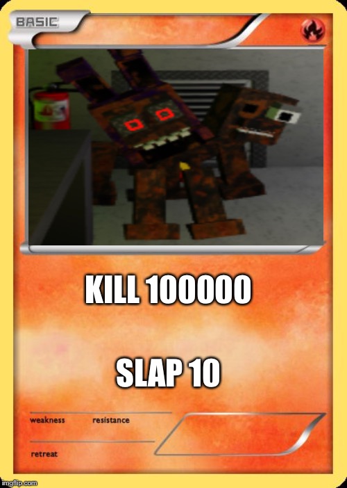 Blank Pokemon Card | SLAP 10; KILL 100000 | image tagged in blank pokemon card | made w/ Imgflip meme maker