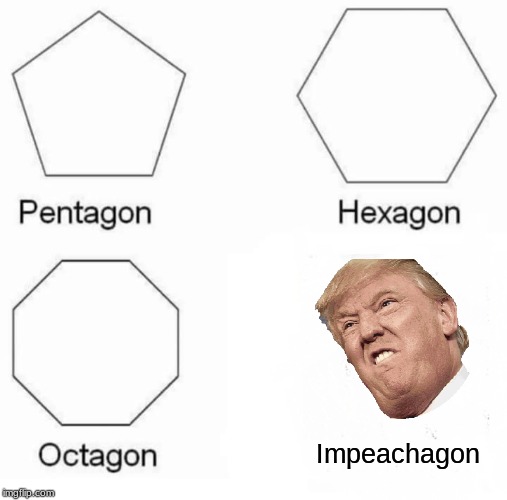 Trump meme for y'all | Impeachagon | image tagged in memes,pentagon hexagon octagon | made w/ Imgflip meme maker