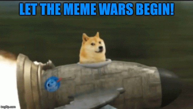 rocket doge | LET THE MEME WARS BEGIN! | image tagged in rocket doge | made w/ Imgflip meme maker