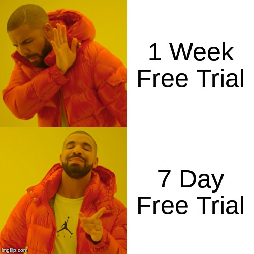 Drake Hotline Bling | 1 Week Free Trial; 7 Day Free Trial | image tagged in memes,drake hotline bling | made w/ Imgflip meme maker