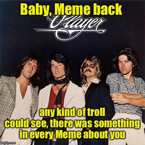 Meme Rock Lyrics: A DrSarcasm Event, Jan. 3-10 | image tagged in player,meme rock lyrics,baby meme back,funny memes,drsarcasm | made w/ Imgflip meme maker