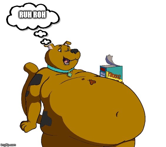 fat scooby 2 | RUH ROH | image tagged in fat scooby 2 | made w/ Imgflip meme maker